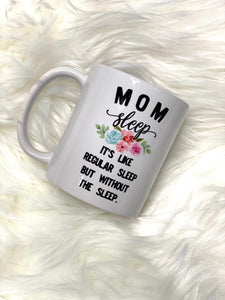 Mom Sleep Ceramic Mug