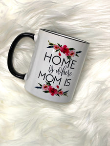 Home is Where Mom Is Ceramic Mug